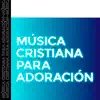 Various Artists - Música Cristiana Para Adoración