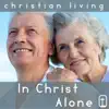 Various Artists - In Christ Alone: 30 Classic Christian Hymns for Praise and Worship from Christian Living