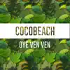 Cocobeach - Oye Ven Ven - Single